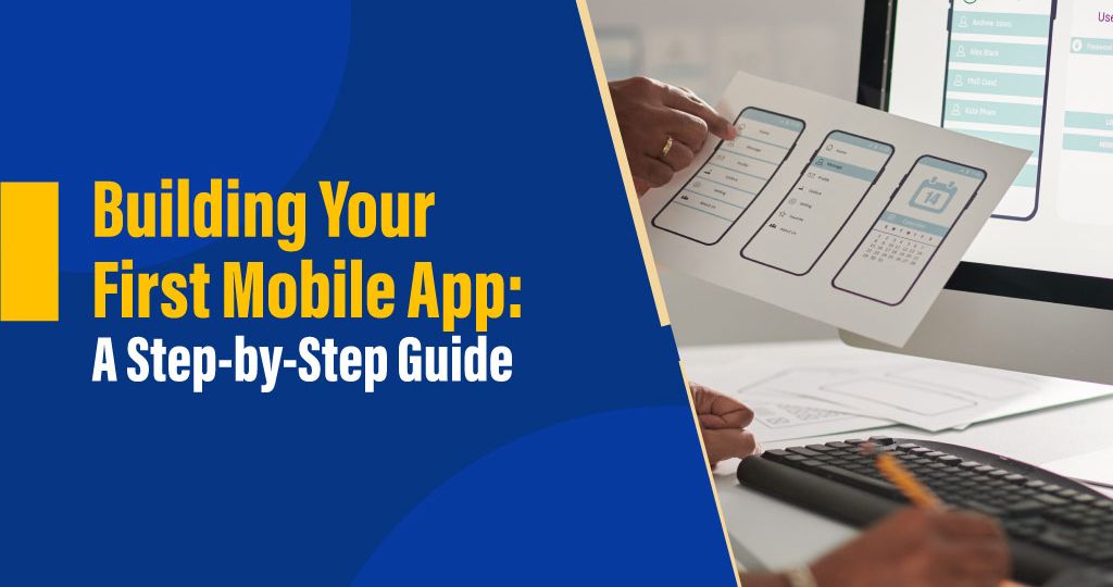 Develop Your First Mobile App: A Step-By-Step Guide