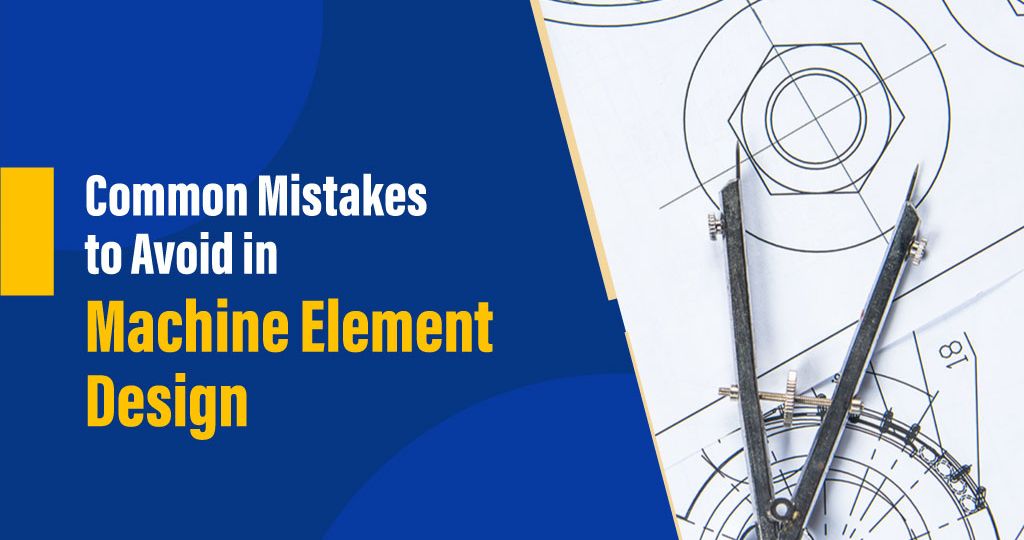 Common Mistakes in Machine Element Design