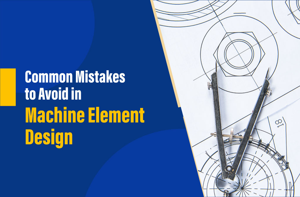 Common Mistakes in Machine Element Design