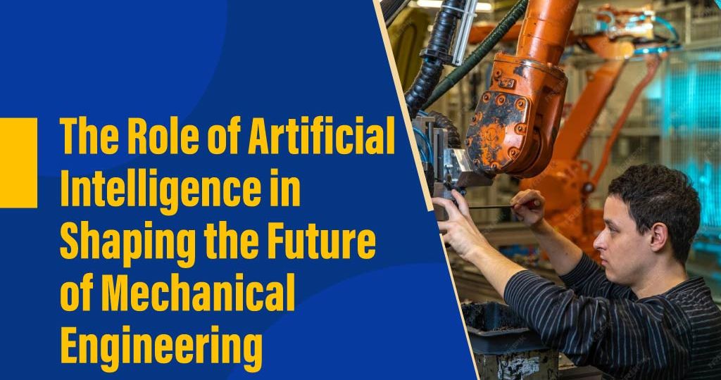 The-Role-of-Artificial-Intelligence-in-Shaping-the-Future-of-Mechanical-Engineering