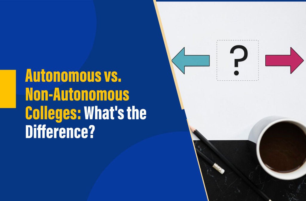 Difference between autonomous and non-autonomous colleges