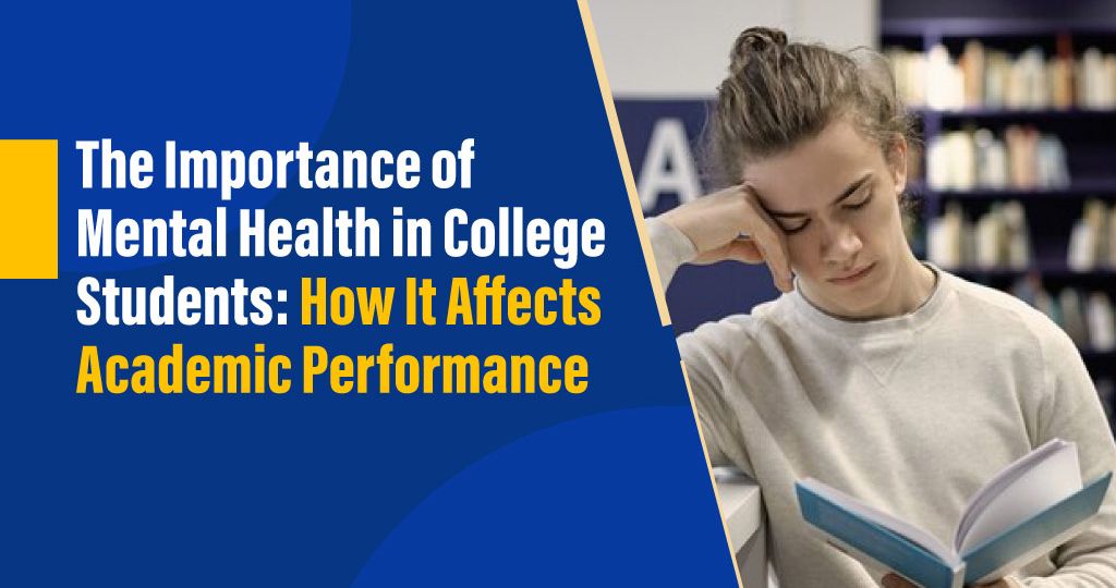 The Importance of Mental Health in College Students: How It Affects Academic Performance