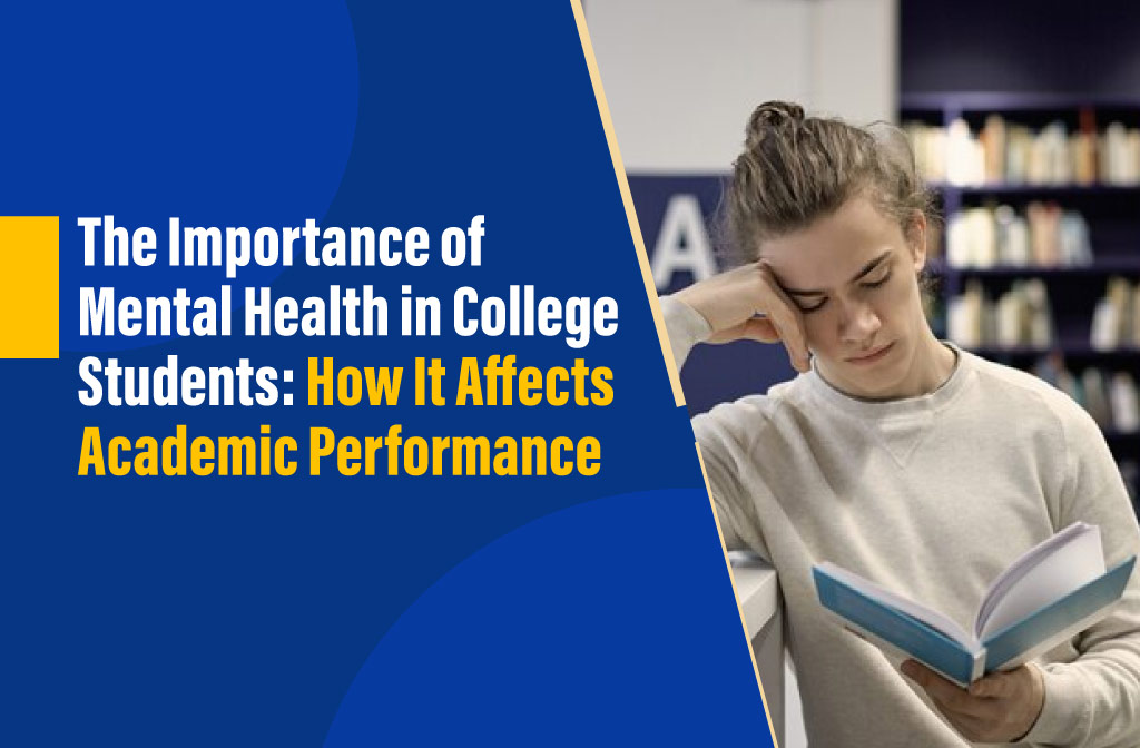 The Importance of Mental Health in College Students: How It Affects Academic Performance