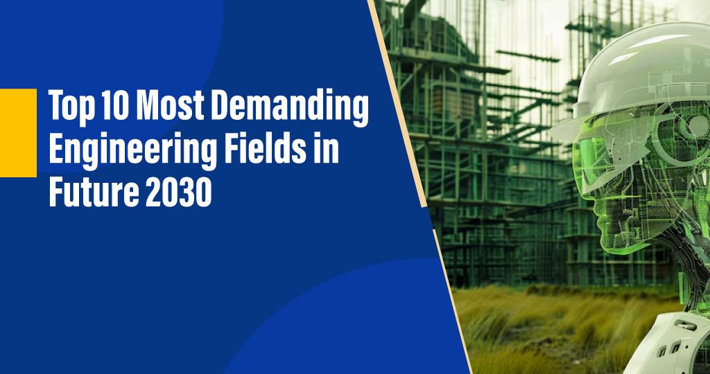 Top 10 Most Demanding Engineering Fields in Future 2030